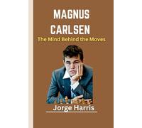 MAGNUS CARLSEN: The Mind Behind the Moves