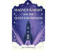 Magnus Knight and the Quest For Freedom: A Sci-Fi Fantasy Adventure (The Magnus Knight Series)