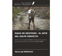 MAGO DE OROTOWN - EL ARTE DEL GOLPE PERFECTO: Cómo un joven estudiante tomará el poder el año que viene - Subterfugios prohibidos al descubierto: RUSA Y FURIA