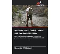 Mago Di Orotown - l'Arte del Colpo Perfetto: Come un giovane studente prenderà il potere l'anno prossimo - Svelati i sotterfugi proibiti: RUSSO E RAGAZZO