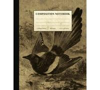 Magpie Composition Notebook: Vintage Style College Ruled Paper Notebook for Home School College or Work. Gift for Students & Teachers. Magpie Bird Cover