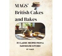 Mags’ British Cakes and Bakes: 30 Traditional Recipes from a Lancashire Farmhouse Kitchen (Mags' Country Kitchen Cookbooks)