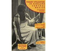 Maguey Utilization in Highland Central Mexico: An Archaeological Ethnography: Volume 82 (Anthropological Papers Series)
