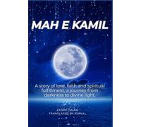 Mah e Kamil: A story of love, faith and spiritual fulfillment, a journey from darkness to divine light.