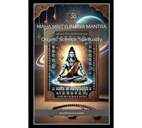 Maha Mrityunjaya Mantra: Origins, Science, and Spirituality (Timeless Wisdom Series)
