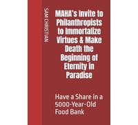MAHA’s Invite to Philanthropists to Immortalize Virtues & Make Death the Beginning of Eternity in Paradise: Have a Share in a 5000-Year-Old Food Bank