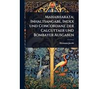 Mahabharata; Inhaltsangabe, Index und Concordanz der Calcuttaer und Bombayer Ausgaben