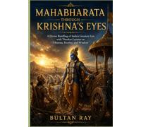 Mahabharata Through Krishna's Eyes: A Divine Retelling of India's Greatest Epic with Timeless Lessons on Dharma, Destiny, and Wisdom