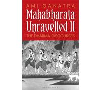 Mahabharata Unravelled - II : The Dharma Discourses