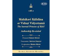 Mahakavi Kalidasa or Vidusi Vidyottama: The Learned Princess of Kasi (Authorship Re-visited)