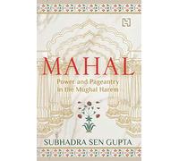 Mahal: Power and Pageantry in the Mughal Harem