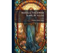 Mahala, The Jewish Slave, By A.l.o.e