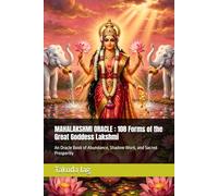 MAHALAKSHMI ORACLE : 108 Forms of the Great Goddess Lakshmi: An Oracle Book of Abundance, Shadow Work, and Sacred Prosperity (The Hindu Deity Oracle: 108 Sacred Forms)