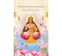 Mahalakshmi Stotramala: Sacred Hymns and Powerful Mantras to Manifest Abundance, Prosperity, and Wealth (Stotra and Stuti)