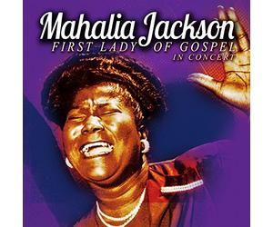 Mahalia Jackson - First Lady Of Gospel In Concert