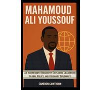 Mahamoud Ali Youssouf: An Independent Biography Exploring Leadership, Global Policy, and Visionary Diplomacy