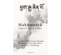 ཕྱག་རྒྱ་ཆེན་པོ - Mahāmudrā: Resting in the Natural Flow of Mind: A simple guide to seeing thoughts, emotions, and everyday life as the path to awakening
