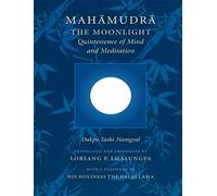 Mahamudra: The Moonlight - Quintessence of Mind and Meditation