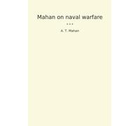 Mahan on naval warfare (Classic Books)