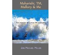Maharishi, TM, Mallory & Me The memoir of a once TM superstar.