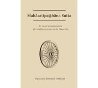 Mahasatipatthana Sutta: El Gran Sermón sobre el Establecimiento de la Atención