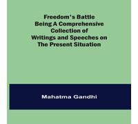 MAHATMA GANDHI Freedom's Battle Being a Comprehensive Collection of Writings and MAHATMA GANDHI Multicolor