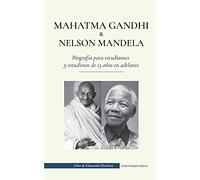 Mahatma Gandhi y Nelson Mandela - Biografa para estudiantes y estudiosos de 13 aos en adelante: (Libro del luchador por la libertad y del activista ... independencia) (Libro de Educacin Histrica)