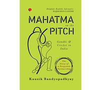 Mahatma On the Pitch: Gandhi and Cricket in India