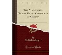 Mahavamsa the Great Chronicle of Ceylon (Classic Reprint)