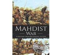 Mahdist War: A History from Beginning to End