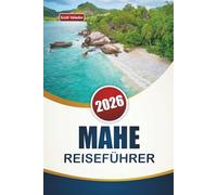 MAHE REISEFÜHRER 2026: Entdecken Sie Top-Strände, Korallenriffe, lokale Küche und Inselabenteuer auf den Seychellen