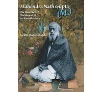 Mahendranath Gupta: The Recorder Of The Gospel Of Sri Ramakrishna