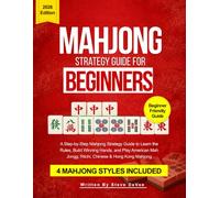 Mahjong Strategy Guide for Beginners: A Step-by-Step Mahjong Strategy Guide to Learn the Rules, Build Winning Hands, and Play American Mah Jongg, Riichi, Chinese & Hong Kong Mahjong