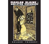 Mahlon Blaine - One-Eyed Visionary: The Life of a Master Illustrator