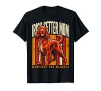 Mahogany and Madness Irish Setter Mom Dog Lover T-Shirt