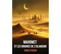 Mahomet et les Origines de l’Islamisme: Édition intégrale | Ernest Renan