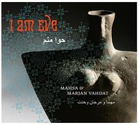 Mahsa & Marjan Vahdat - I Am Eve