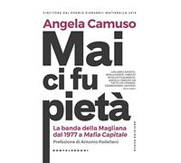 Mai ci fu pietà: La banda della Magliana dal 1977 a Mafia Capitale (Rx)