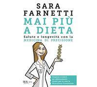 Mai più a dieta. Salute e longevità con la medicina di precisione