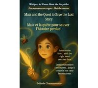 Maia and the Quest to Save the Lost Story (An English - French Bilingual Adventure): A bilingual English - French children's adventure about courage, ... / Des Murmures Aux Vagues: Maia La Conteuse)