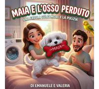 Maia e l'osso perduto: Una favola sull'amore e la pulizia