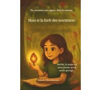 Maia et la forêt des murmures: Lorsqu'une fille timide découvre sa voix et la magie dans une forêt murmurante (Des murmures aux vagues: Maia la conteuse)