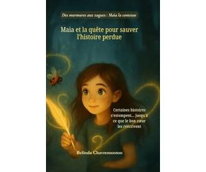 Maia et la quête pour sauver l'histoire perdue: Une histoire perdue. Une fille déterminée. Et la magie que seul son coeur peut faire renaître: 4 (Des Murmures Aux Vagues)