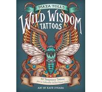 Maia Toll's Wild Wisdom Tattoos: 60 Temporary Tattoos plus 10 Collectible Guided-Ritual Cards