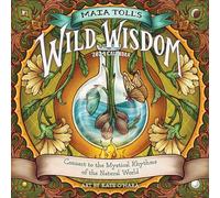 Maia Toll's Wild Wisdom Wall Calendar 2024: Connect to the Mystical Rhythms of the Natural World