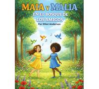 Maia y Malia en el Bosque de los Amigos: Un cuento ilustrado para niños sobre la amistad y el trabajo en equipo (Las Aventuras de Elliot Anderson)