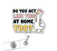 MAIANEY Do You Act Like This at Home Too Badge Reel, Nurse Nursing Student RN MA CNA LPN Medical Worker & Office Staff, Silly Goose Badge Holder with Alligator Clip