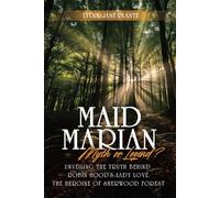 Maid Marian Myth or Legend?: Unveiling the Truth Behind Robin Hood's Lady Love, the Heroine of Sherwood Forest