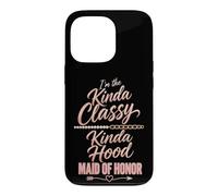 Maid Of Honor Kinda Classy Kinda Hood Wedding Gift Case for iPhone 13 Pro