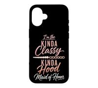 Maid Of Honor Kinda Classy Kinda Hood Wedding Gift Case for iPhone 16